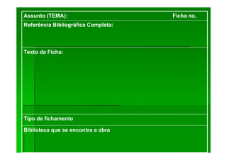 Tipo de fichamento
Biblioteca que se encontra a obra
Texto da Ficha:
Referência Bibliográfica Completa:
Assunto (TEMA): Ficha no.
 