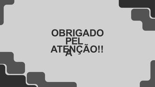 OBRIGADO
PEL
A
ATENÇÃO!!
 