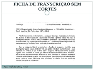 FICHA DE TRANSCRIÇÃO SEM
                     CORTES




Fatec- Profa.Jane Mary Ferrari
 
