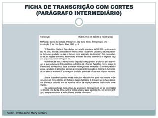 FICHA DE TRANSCRIÇÃO COM CORTES
                (PARÁGRAFO INTERMEDIÁRIO)




Fatec- Profa.Jane Mary Ferrari
 