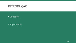 INTRODUÇÃO
• Conceito.
• Importância.
2/23
 