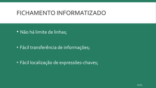 FICHAMENTO INFORMATIZADO
• Não há limite de linhas;
• Fácil transferência de informações;
• Fácil localização de expressões-chaves;
20/23
 