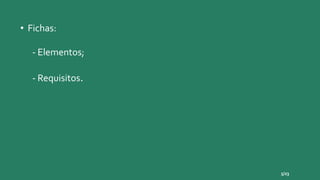 • Fichas:
- Elementos;
- Requisitos.
5/23
 