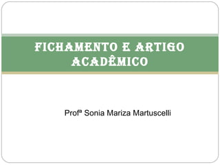 Profª Sonia Mariza Martuscelli Fichamento e artigo acadêmico 