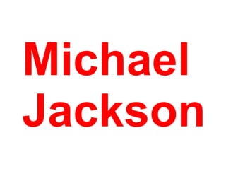 Michael
Jackson
 