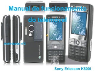 Manual de funcionamento do telemóvel Sony Ericsson K800i Actividade nº2 