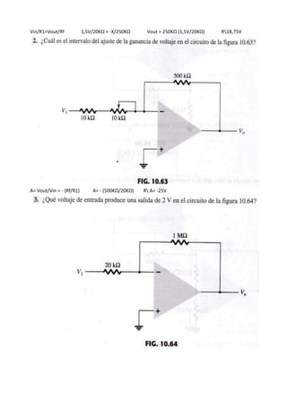 Vin/R1=Vout/Rf 1,5V/20KΩ = -X/250KΩ Vout = 250KΩ (1,5V/20KΩ) R18,75V
A= Vout/Vin = - (Rf/R1) A= - (500KΩ/20KΩ) R A= -25V
 