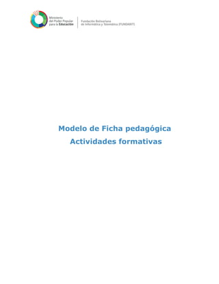 Modelo de Ficha pedagógica
Actividades formativas
 