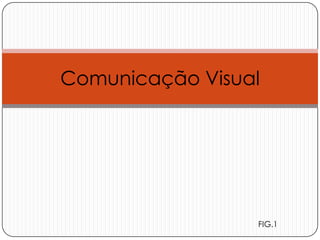 Comunicação Visual FIG.1 