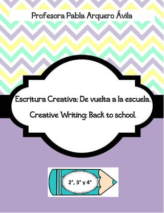 Profesora Pabla Arquero Ávila
Escritura Creativa: De vuelta a la escuela.
Creative Writing: Back to school.
2°, 3° y 4°
 