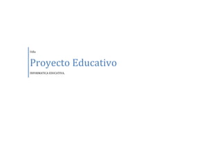 Udla
Proyecto Educativo
INFORMATICA EDUCATIVA.
 