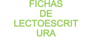 FICHAS
DE
LECTOESCRIT
URA

 