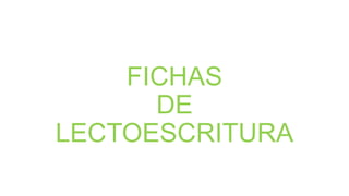 FICHAS
DE
LECTOESCRITURA

 