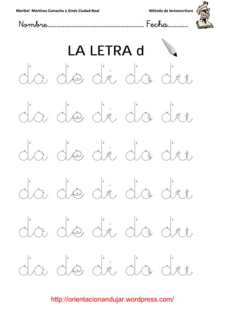 Maribel Martínez Camacho y Ginés Ciudad
Nombre…………………………
http://orientacionandujar.wordpress.com/
LA LETRA
da de
da de di do du
da de di do du
da de di do du
da de di
da de di do du
y Ginés Ciudad-Real Método de lectoescritura
………………………………… Fecha
://orientacionandujar.wordpress.com/
LA LETRA d
e di do d
da de di do du
da de di do du
da de di do du
da de di do du
da de di do du
Método de lectoescritura
……………………… Fecha…………
://orientacionandujar.wordpress.com/
du
da de di do du
da de di do du
da de di do du
do du
da de di do du
 