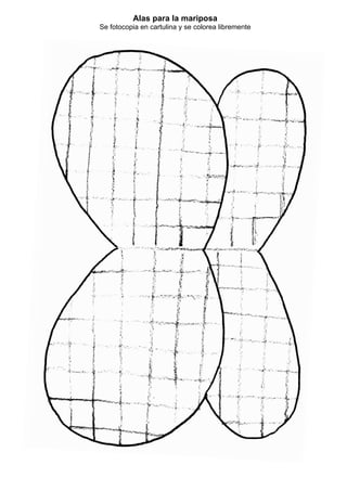 Alas para la mariposa
Se fotocopia en cartulina y se colorea libremente
 