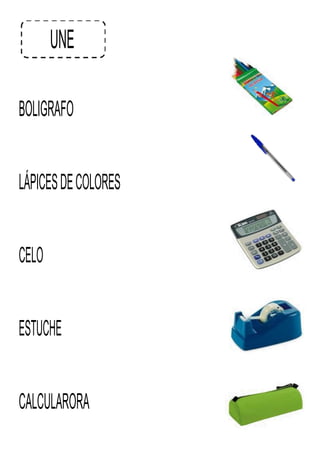 UNE
BOLIGRAFO
LÁPICESDECOLORES
CELO
ESTUCHE
CALCULARORA
 