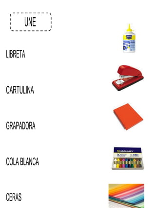 UNE
LIBRETA
CARTULINA
GRAPADORA
COLABLANCA
CERAS
 