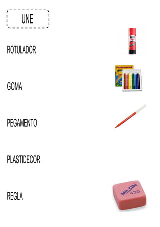 UNE
ROTULADOR
GOMA
PEGAMENTO
PLASTIDECOR
REGLA
 