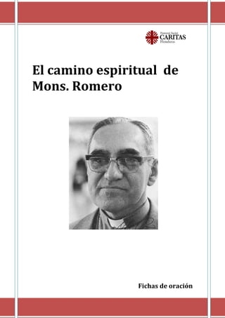 El camino espiritual de
Mons. Romero
Fichas de oración
 