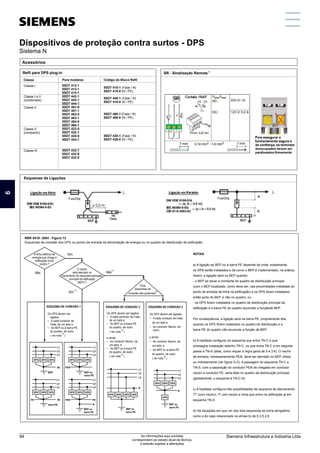 Dispositivos de proteção contra surtos - DPS (Sistema N)
NBR 5410: 2004 - Figura 13
Esquemas de conexão dos DPS no pontro de entrada da alimentação de energia ou no quadro de distribuição da edificação
NOTAS
a) A ligação ao BEP ou à barra PE depende de onde, exatamente,
os DPS serão instalados e de como o BEP é implementado, na prática.
Assim, a ligação será no BEP quando:
- o BEP se situar a montante do quadro de distribuição principal
(com o BEP localizado, como deve ser, nas proximidades imediatas do
ponto de entrada da linha na edificação) e os DPS forem instalados
então junto do BEP, e não no quadro; ou
- os DPS forem instalados no quadro de distribuição principal da
edificação e a barra PE do quadro acumular a funçãode BEP.
Por conseqüência, a ligação será na barra PE, propriamente dita,
quando os DPS forem instalados no quadro de distribuição e a
barra PE do quadro não acumular a função de BEP.
b) A hipótese configura um esquema que entra TN-C e que
prossegue instalação adentro TN-C, ou que entra TN-C e em seguida
passa a TN-S (aliás, como requer a regra geral de 5.4.3.6). O neutro
de entrada, necessariamente PEN, deve ser aterrado no BEP, direta
ou indiretamente (ver figura G.2). A passagem do esquema TN C a
TN-S, com a separação do condutor PEN de chegada em condutor
neutro e condutor PE, seria feita no quadro de distribuição principal
(globalmente, o esquema é TN-C-S).
c) A hipótese configura três possibilidades de esquema de aterramento:
TT (com neutro), IT com neutro e linha que entra na edificação já em
esquema TN-S.
d) Há situações em que um dos dois esquemas se torna obrigatório,
como a do caso relacionado na alínea b) de 6.3.5.2.6
A linha elétrica de
energia que chega à
edificação inclui
neutro ?
O neutro
será aterrado no
barramento de eqüipotencialização
principal da edificação
(BEP) ?
Sim
Dois
esquemas de
d)
conexão são possíveis
c)
Não
ESQUEMA DE CONEXÃO 1
Não
DPS DPS DPS
L1
L2
L3
PE
BEP
DPS DPS DPS
L1
L2
L3
barra PE
PE PE
b)
Sim
DPS DPS DPS
L1
L2
L3
BEP ou
barra PE
PEN
DPS DPS DPS
L1
L2
L3
BEP ou
barra PE
PEN PE
N
ESQUEMA DE CONEXÃO 2
DPS DPS DPS DPS
L1
L2
L3
N
BEP ou
barra PE
ESQUEMA DE CONEXÃO 3
DPS DPS DPS
L1
L2
L3
BEP ou
barra PE
N
DPS
Os DPS devem ser
ligados:
• A cada condutor de
Fase, de um lado e
• Ao BEP ou à barra PE
do quadro, de outro
a)
( ver nota )
Os DPS devem ser ligados:
• A cada condutor de Fase,
de um lado e
• Ao BEP ou à barra PE
do quadro, de outro
b)
( ver nota )
e ainda
• Ao condutor Neutro, de
um lado, e
• Ao BEP ou à barra PE
do quadro, de outro
a)
( ver nota )
Os DPS devem ser ligados:
• A cada condutor de Fase,
de um lado e
• Ao condutor Neutro, de
outro,
e ainda
• Ao condutor Neutro, de
um lado, e
• Ao BEP ou à barra PE
do quadro, de outro
a)
( ver nota )
Acessórios
Refil para DPS plug-in
Classe Para modelos
5SD7 412-1
5SD7 413-1
5SD7 414-1
5SD7 442-1
5SD7 443-1
5SD7 444-1
5SD7 461-0
5SD7 461-1
5SD7 463-0
5SD7 463-1
5SD7 464-0
5SD7 464-1
5SD7 422-0
5SD7 422-1
5SD7 424-0
5SD7 424-1
5SD7 432-7
5SD7 432-6
5SD7 432-5
Código do Bloco Refil
Classe I
Classe I e II
(combinado)
Classe II
Classe II
(compacto)
Classe III
5SD7 418-1 (Fase / N)
5SD7 418-0 (N / PE)
1)
SR - Sinalização Remota
Esquemas de Ligações
Fus/Disj. Fus/Disj.
5SD7 448-1 (Fase / N)
5SD7 418-0 (N / PE)
5SD7 468-1 (Fase / N)
5SD7 488-0 (N / PE)
5SD7 428-1 (Fase / N)
5SD7 428-0 (N / PE)
Dispositivos de proteção contra surtos - DPS
Sistema N
1
5
11
3
9
7
13
2
6
12
4
10
8
14
Siemens Infraestrutura e Indústria Ltda
94 As informações aqui contidas
correspondem ao estado atual da técnica,
e estarão sujeitas a alterações
 