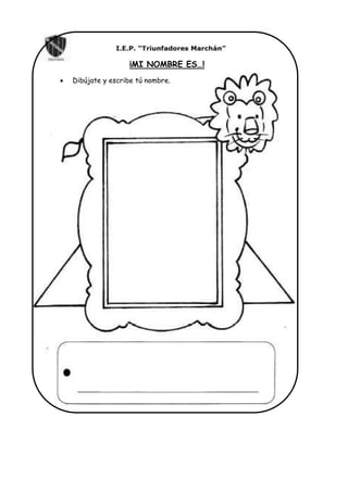 ¡MI NOMBRE ES…!
 Dibújate y escribe tú nombre.
 