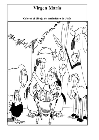 Virgen María

Colorea el dibujo del nacimiento de Jesús
 