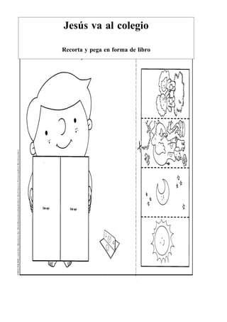 Jesús va al colegio

Recorta y pega en forma de libro
 