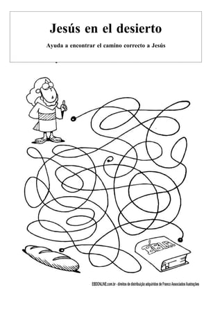Jesús en el desierto
Ayuda a encontrar el camino correcto a Jesús
 