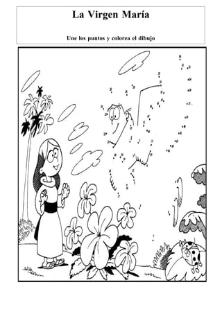 La Virgen María

Une los puntos y colorea el dibujo
 