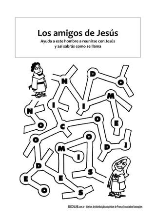 Los amigos de Jesús
Ayuda a este hombre a reunirse con Jesús
y así sabrás como se llama
 