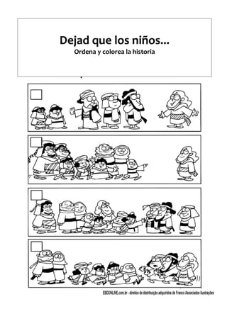 Dejad que los niños...
Ordena y colorea la historia
 