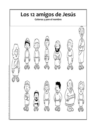 Los 12 amigos de Jesús
Colorea y pon el nombre
 