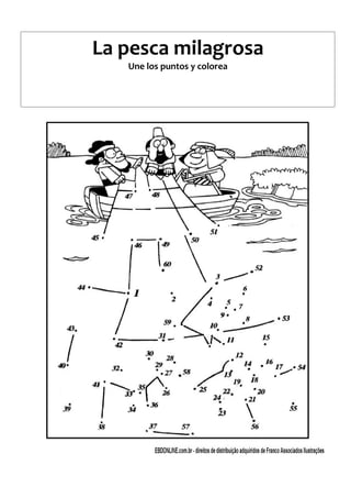 La pesca milagrosa
Une los puntos y colorea