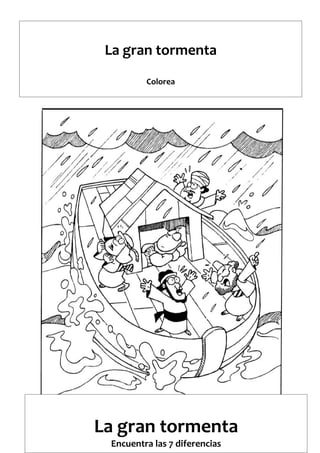 La gran tormenta
Colorea
La gran tormenta
Encuentra las 7 diferencias