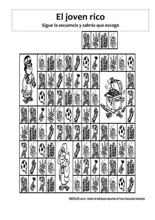 El joven rico
Sigue la secuencia y sabrás que escoge