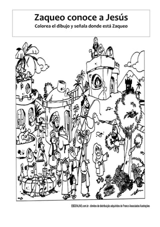 Zaqueo conoce a Jesús
Colorea el dibujo y señala donde está Zaqueo