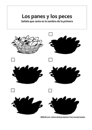 Los panes y los peces
Señala que cesta es la sombra de la primera