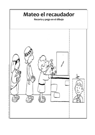 Mateo el recaudador
Recorta y pega en el dibujo