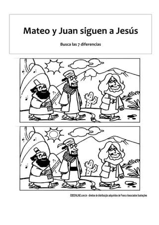Mateo y Juan siguen a Jesús
Busca las 7 diferencias