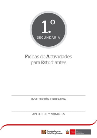 Fichas de Actividades
para Estudiantes
INSTITUCIÓN EDUCATIVA
APELLIDOS Y NOMBRES
SECUNDARIA
1.º
 