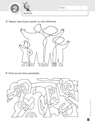 Nombre:
2
MATERIALFOTOCOPIABLE
Fecha:
Pinta las seis letras escondidas.
Repasa cada silueta usando un color diferente.
 