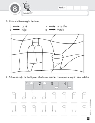Nombre:
8
MATERIALFOTOCOPIABLE
Fecha:
Pinta el dibujo según la clave.
b café v amarillo
c rojo q verde
Coloca debajo de las figuras el número que les corresponde según los modelos.
1 2 3 4
 