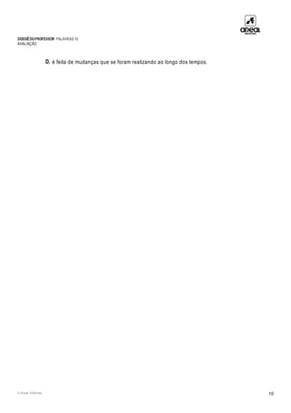 DOSSIÊDOPROFESSOR PALAVRAS 10
AVALIAÇÃO
© Areal Editores 10
D. é feita de mudanças que se foram realizando ao longo dos tempos.
 