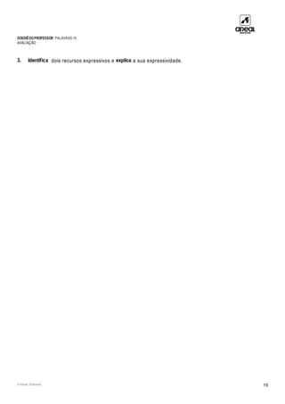 DOSSIÊDOPROFESSOR PALAVRAS 10
AVALIAÇÃO
© Areal Editores 19
3. Identifica dois recursos expressivos e explica a sua expressividade.
 