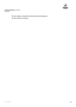 DOSSIÊDOPROFESSOR PALAVRAS 10
AVALIAÇÃO
© Areal Editores 22
C. para realçar a importância das telenovelas portuguesas.
D. para valorizar os Açores.
 