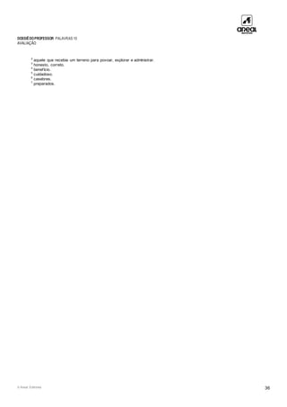 DOSSIÊDOPROFESSOR PALAVRAS 10
AVALIAÇÃO
© Areal Editores 36
2
aquele que recebia um terreno para povoar, explorar e administrar.
3
honesto, correto.
4
benefício.
5
cuidadoso.
6
casebres.
7
preparados.
 