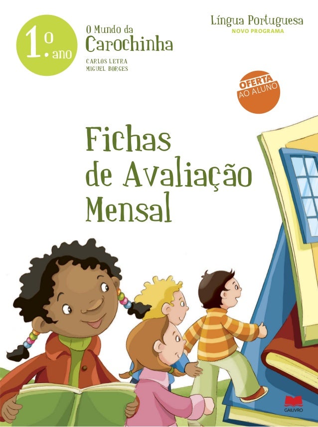 O Mundo da
Carochinha
Língua Portuguesa
1.ano
o
Fichas
de Avaliação
Mensal
CARLOS LETRA
MIGUEL BORGES
OFERTA
AO ALUNO
NOVO...
