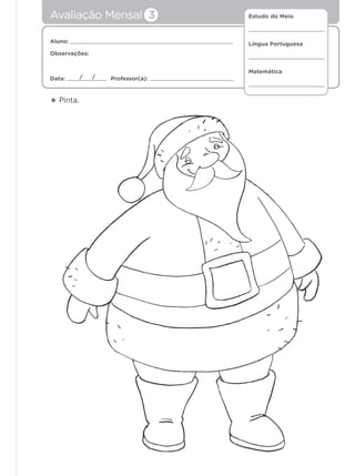 Estudo do Meio
Língua Portuguesa
Matemática
Aluno:
Observações:
Data: Professor(a):/ /
• Pinta.
Avaliação Mensal 3
 