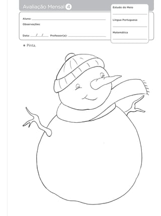 Estudo do Meio
Língua Portuguesa
Matemática
Aluno:
Observações:
Data: Professor(a):/ /
• Pinta.
Avaliação Mensal 4
 