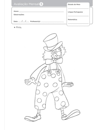 Estudo do Meio
Língua Portuguesa
Matemática
Aluno:
Observações:
Data: Professor(a):/ /
• Pinta.
Avaliação Mensal 5
 